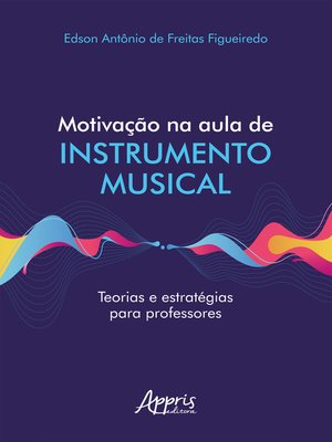 cover image of Motivação na Aula de Instrumento Musical Teorias e Estratégias para Professores